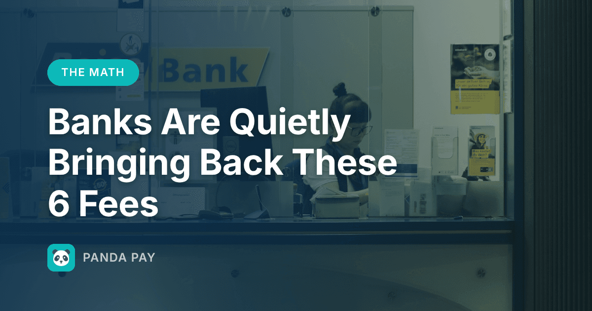 Banks Are Quietly Bringing Back These 6 Fees — We Calculated What They Cost You Per Year